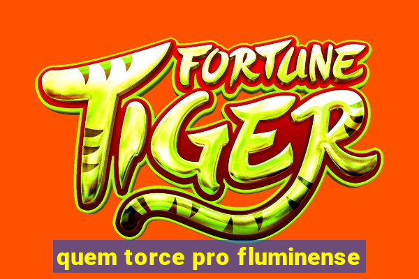 quem torce pro fluminense